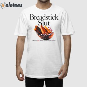 Breadstick Slut I’ll Tell You When I’m Ready To Order Shirt