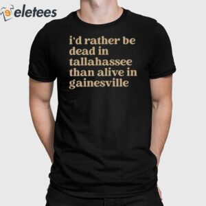 Brennen Oxford I’d Rather Be Dead In Tallahassee Than Alive In Gainesville Shirt