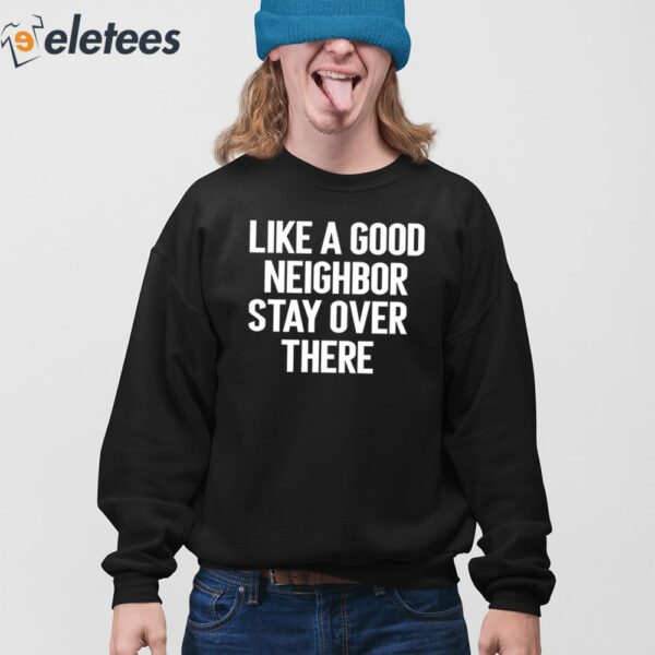 Brian Rago Like A Good Neighor Stay Over There Shirt