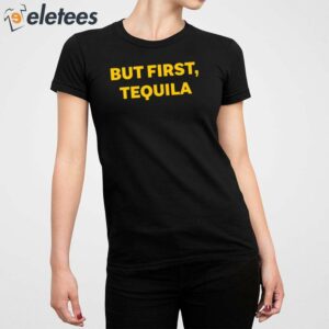 But First Tequila Shirt 2