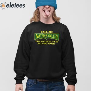 Call Me Nature Valley The Way My Life Is Falling Apart Shirt 3