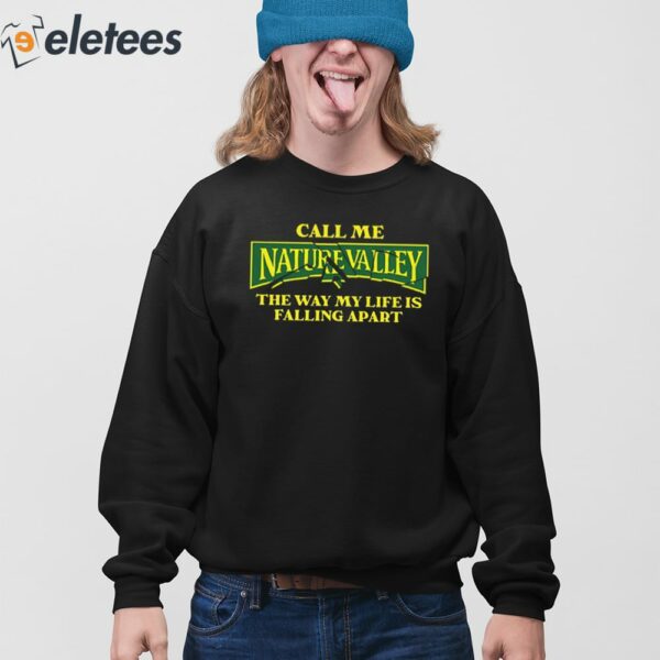 Call Me Nature Valley The Way My Life Is Falling Apart Shirt