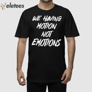 Chad Johnson We Having Motion Not Emotions Shirt 1