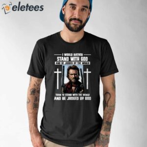 Clint Eastwood I Would Rather Stand With God And Be Judged By The World Shirt 1