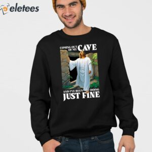 Coming Out Of My Cave And Ive Been Doing Just Fine Shirt 3