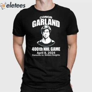 Conor Garland 400Th Game April 8 2024 Canucks Vs Golden Knights Shirt 1