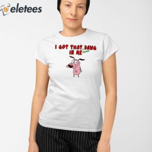 Courage the Cowardly Dog I Got That Dawg In Me Shirt 2