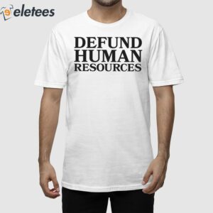Defund Human Resources Shirt