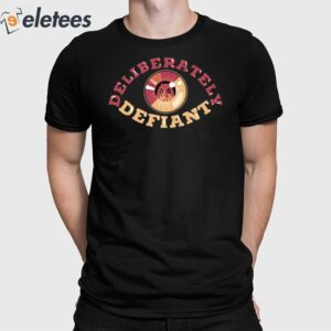 Deliberately Defiant Shirt