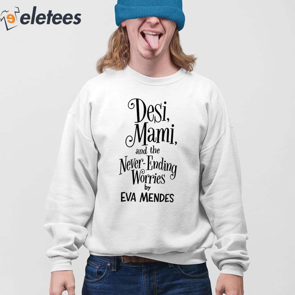 Desi Mami And The Never Ending Worries By Eva Mendes Shirt