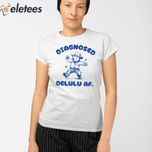 Diagnosed Delulu Af Bear Shirt 2