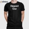 Dipped Out Shirt