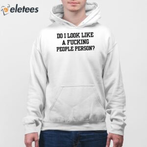 Do I Look Like A Fucking People Person Shirt 4