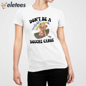 Dont Be A Douche Canoe Shirt 5