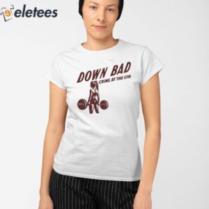 Down Bad Crying At The Gym Shirt 2