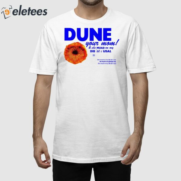 Dune Your Mom And She Muad On My Dib ‘Til I Usal Shirt