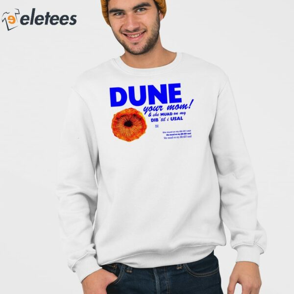 Dune Your Mom And She Muad On My Dib ‘Til I Usal Shirt