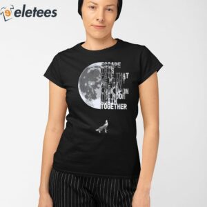 Escape This Fate That We Might One Day Look Upon The Moon Again Together Shirt 2