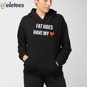 Fat Hoes Have My Heart Shirt 4