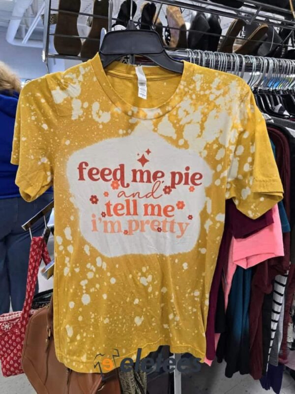 Feed Me Pie And Tell Me I’m Pretty Bleached 3D Shirt