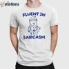 Fluent In Sarcasm Bear Shirt