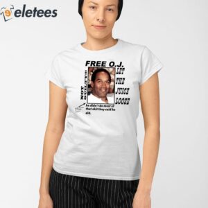 Free OJ Let The Juice Loose Not Guilty He Didnt Do Most Of That Shit They Said He Did Shirt 2