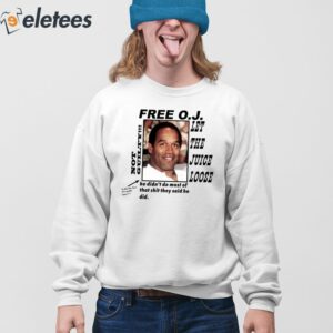 Free OJ Let The Juice Loose Not Guilty He Didnt Do Most Of That Shit They Said He Did Shirt 3