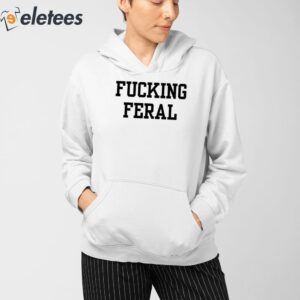 Fucking Feral Shirt 3