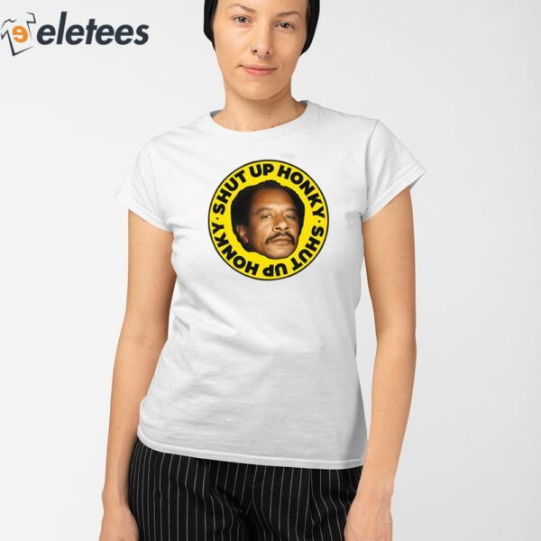 George Jefferson Shut Up Honky Shirt