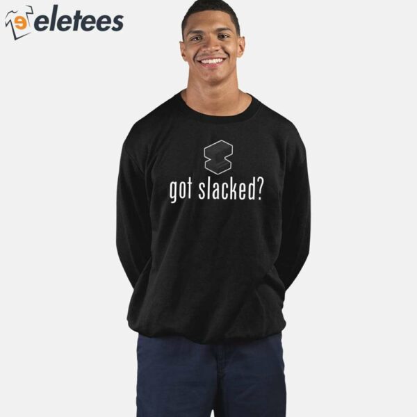 Got Slacked Shirt