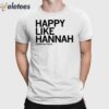 Happy Like Hannah Stuelke Shirt