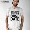 Have Heart Masturbates After The First Date Shirt