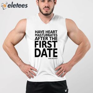 Have Heart Masturbates After The First Date Shirt 2