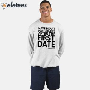 Have Heart Masturbates After The First Date Shirt 4