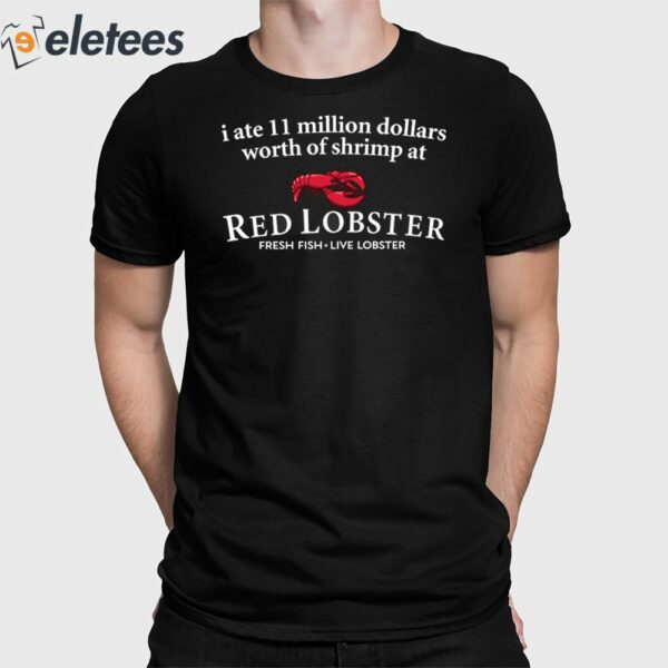 I Ate 11 Million Dollars Worth Of Shrimp From Red Lobster Shirt