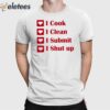 I Cook I Clean I Submit I Shut Up Shirt