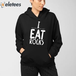 I Definitely Do Not Eat Rocks Shirt 3