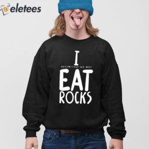 I Definitely Do Not Eat Rocks Shirt 4