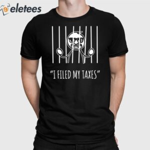 I Filed My Taxes Shirt