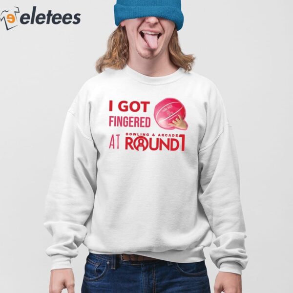 I Got Fingered Bowling & Arcade At Round1 Shirt