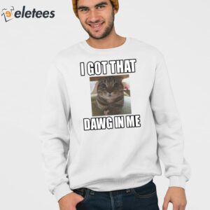 I Got That Dawg In Me Cat Shirt 3