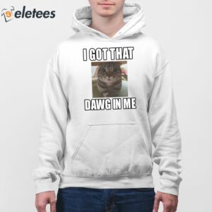 I Got That Dawg In Me Cat Shirt 4
