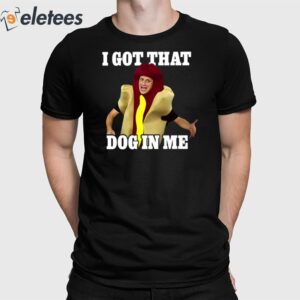 I Got That Dog In Me Hot Dog Costume In Me Shirt