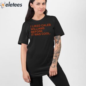 I Liked Caleb Williams Before It Was Cool Shirt 2