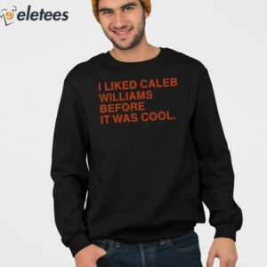 I Liked Caleb Williams Before It Was Cool Shirt 3