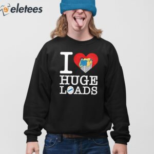 I Love Huge Loads Shirt 3