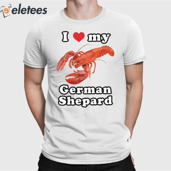 I Love My German Shepard Lobster Shirt