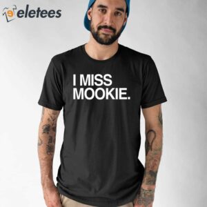 I Miss Mookie Shirt 1