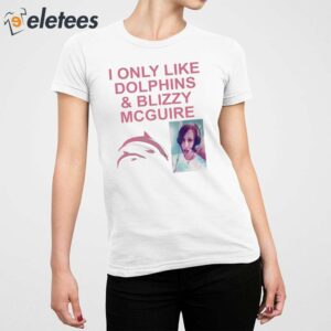 I Only Like Dolphins And Blizzy Mcguire Shirt 2