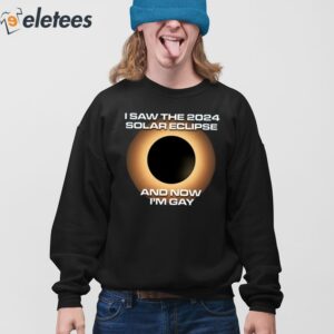 I Saw The 2024 Solar Eclipse And Now Im Gay Shirt 3